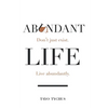 Abundant Life: Don't Just Exist. Live Abundantly. - Paperback