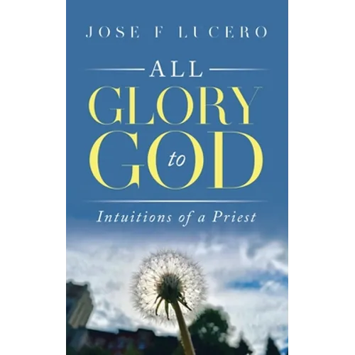 All Glory To God: Intuitions Of A Priest - Paperback