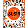 Sushi Cookbook: The Step-by-Step Sushi Guide for beginners with easy to follow, healthy, and Tasty recipes. How to Make Sushi at Home Enjoying 101 Eas - Paperback