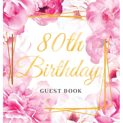 80th Birthday Guest Book: An Elegant Floral Keepsake for Her 80th Birthday Party - Sign-In Pages, Wishes & Memories, Gift Log & Photo Pages - Perfect - Hardcover
