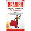 Spanish Short Stories for Beginners Book 1: Over 100 Dialogues and Daily Used Phrases to Learn Spanish in Your Car. Have Fun & Grow Your Vocabulary, w - Hardcover