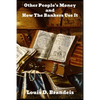 Other People's Money, and How the Bankers Use It - Paperback
