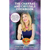 The Chakras and Crystals Cookbook: Juices, Sorbets, Smoothies, Salads, and Soups to Empower Your Energy Centers - Paperback