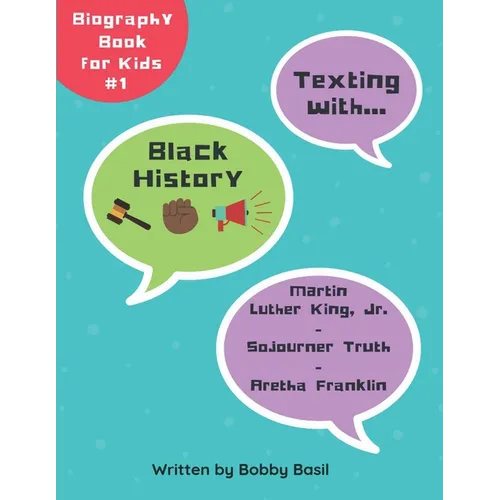Texting with Black History: Martin Luther King Jr., Sojourner Truth, and Aretha Franklin Biography Book for Kids - Paperback