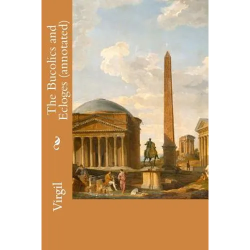 The Bucolics and Ecloges (annotated) - Paperback
