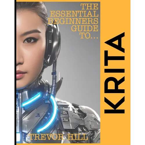 The Essential Beginners Guide to Krita: A Handbook for getting started with the basics 2023 Edition - Paperback