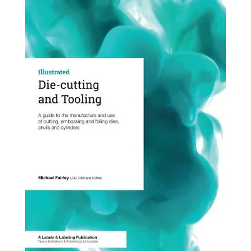 Die-cutting and Tooling: A guide to the manufacture and use of cutting, embossing and foiling dies, anvils and cylinders - Paperback