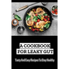 A Cookbook For Leaky Gut: Tasty And Easy Recipes To Stay Healthy - Paperback