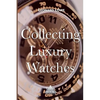 Collecting Luxury Watches (Color): Rolex, Omega, Panerai, the World of Luxury Watches - Paperback