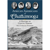 African Americans of Chattanooga: A History of Unsung Heroes - Paperback