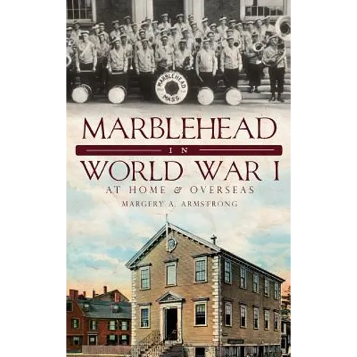 Marblehead in World War I: At Home & Overseas - Hardcover