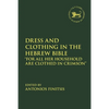 Dress and Clothing in the Hebrew Bible: "For All Her Household Are Clothed in Crimson" - Paperback