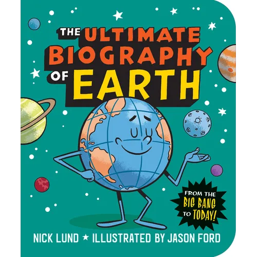 The Ultimate Biography of Earth: From the Big Bang to Today! - Paperback
