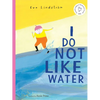 I Do Not Like Water - Hardcover