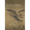 The Craft of Oblivion: Forgetting and Memory in Ancient China - Paperback