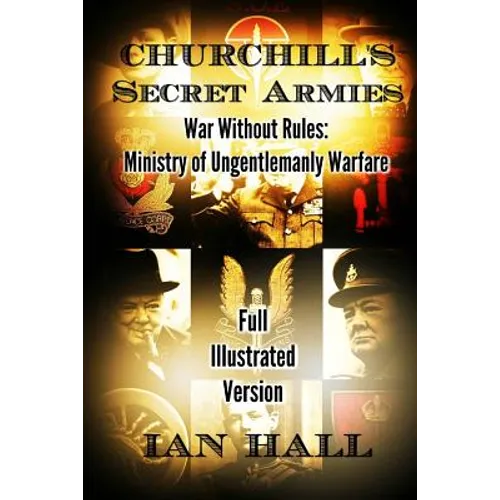 Churchill's Secret Armies: War Without Rules: Ministry of Ungentlemanly Warfare - Paperback