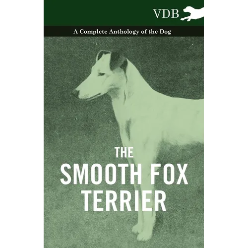 The Smooth Fox Terrier - A Complete Anthology of the Dog - Paperback