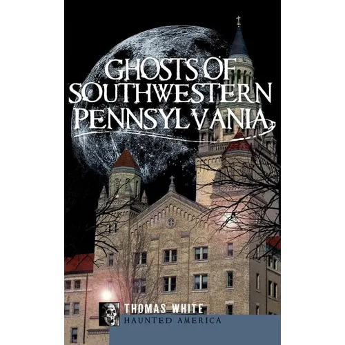 Ghosts of Southwestern Pennsylvania - Hardcover