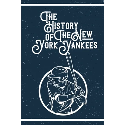 The History of The New York Yankees: Gifts For New York Yankees Fan - Paperback