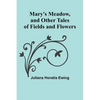 Mary's Meadow, and Other Tales of Fields and Flowers - Paperback