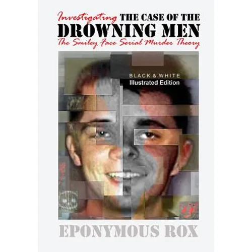 The Case of the Drowning Men: Investigating the Smiley Face Serial Murder Theory: [Discount B&W Edition] - Paperback