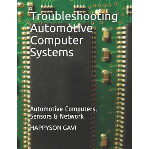 Troubleshooting Automotive Computer Systems: Automotive Computers, Sensors & Network - Paperback