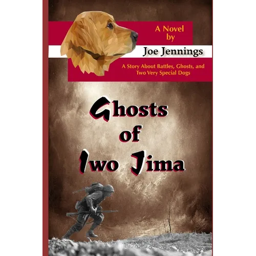 Ghosts of Iwo Jima: A story about battles, ghosts, and two very special dogs - Paperback