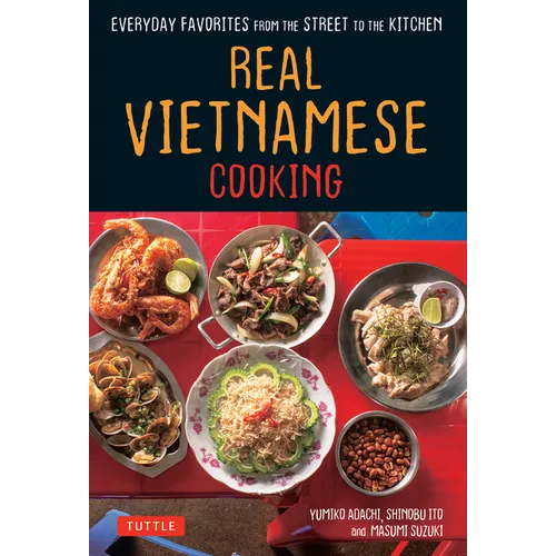 Real Vietnamese Cooking: Everyday Favorites from the Street to the Kitchen - Paperback