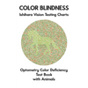 Color Blindness Ishihara Vision Testing Charts Optometry Color Deficiency Test Book With Animals: Plate Diagrams for Monochromacy Dichromacy Protanopi - Paperback