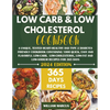 Low Carb and Low Cholesterol Cookbook: A Unique, Tested Heart-Healthy And Type 2 Diabetes Friendly Cookbook with 1000 Quick, Easy & Flavorful Low-Carb - Paperback