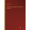 Eighteenth Annual Report of the Board of Education - Paperback