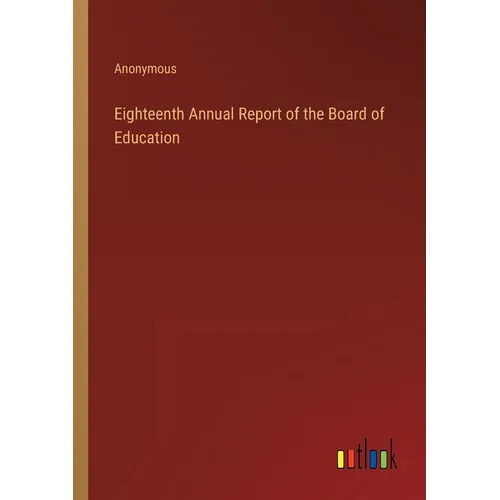 Eighteenth Annual Report of the Board of Education - Paperback