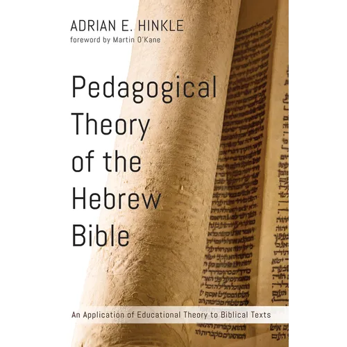 Pedagogical Theory of the Hebrew Bible: An Application of Educational Theory to Biblical Texts - Paperback