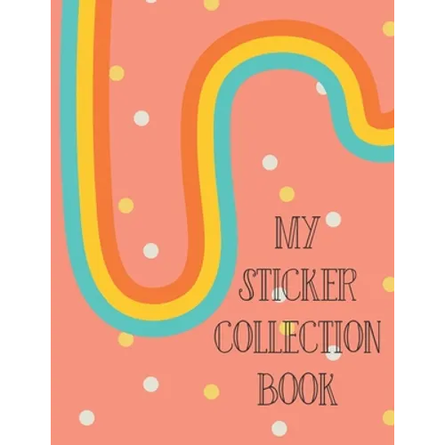 My Sticker Collection Book: Organize Your Favorite Stickers By Category Collecting Album for Boys and Girls - Paperback