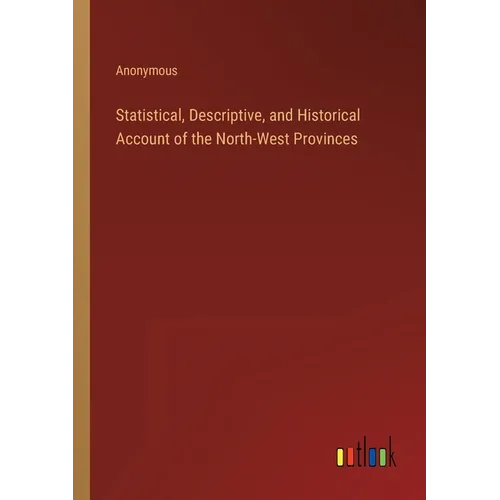 Statistical, Descriptive, and Historical Account of the North-West Provinces - Paperback