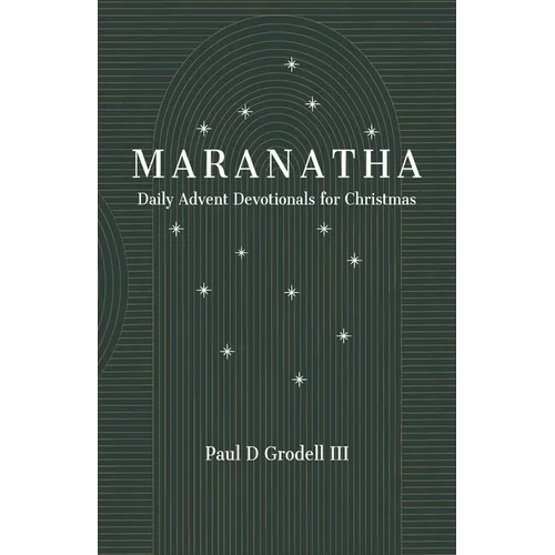 Maranatha: Daily Advent Devotionals for Christmas - Paperback