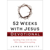 52 Weeks with Jesus Devotional: Spending Time with the One Who Changed Everything - Hardcover