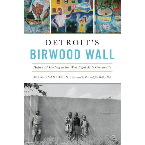 Detroit's Birwood Wall: Hatred & Healing in the West Eight Mile Community - Paperback