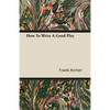 How To Write A Good Play - Paperback