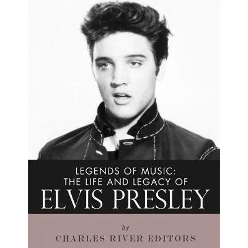 Legends of Music: The Life and Legacy of Elvis Presley - Paperback