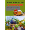 Herbal Remedies for Cirrhosis: Nurturing Your Liver Back to Health - Paperback