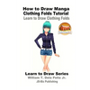 How to Draw Manga Clothing Folds Tutorial - Learn to Draw Clothing Folds - Paperback