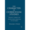 The Character of Curriculum Studies: Bildung, Currere, and the Recurring Question of the Subject - Paperback