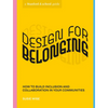 Design for Belonging: How to Build Inclusion and Collaboration in Your Communities - Paperback