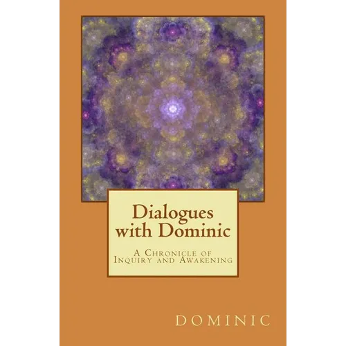 Dialogues with Dominic: A Chronicle of Inquiry and Awakening - Paperback