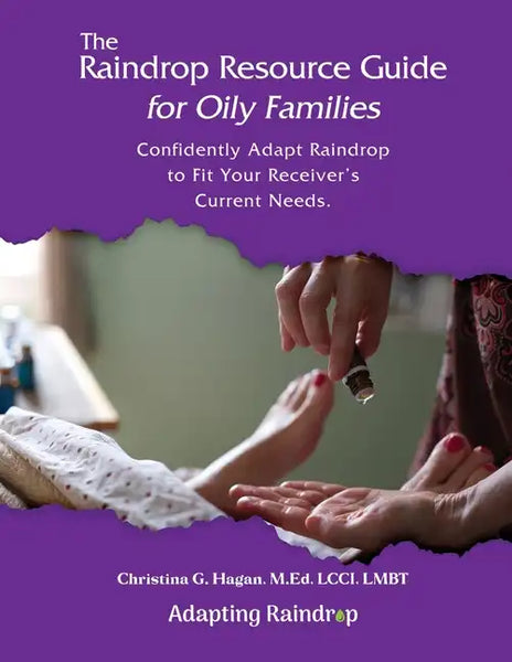 The Raindrop Resource Guide for Oily Families: Confidently Adapt Raindrop to Fit Your Receiver's Current Needs - Paperback