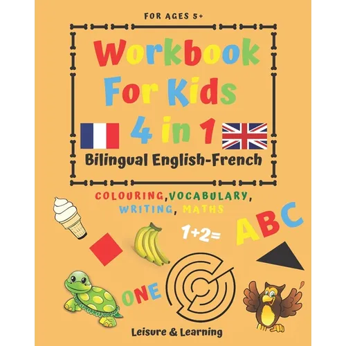 Children's Activity Book 4-in-1 Bilingual English-French: Colouring, Vocabulary, Writing and Maths: Crafts & Games for Kids aged 5 and above - Paperback