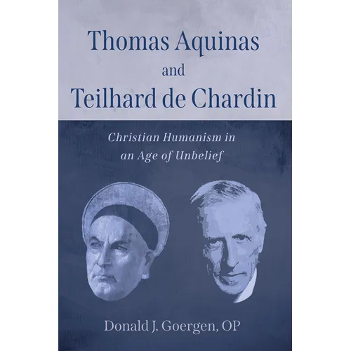 Thomas Aquinas and Teilhard de Chardin: Christian Humanism in an Age of Unbelief - Paperback