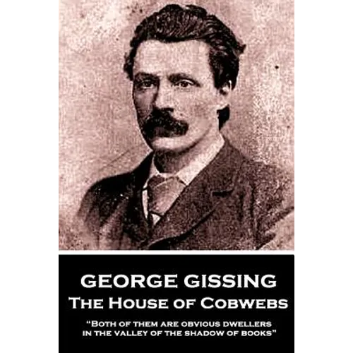 George Gissing - The House of Cobwebs: "Both of them are obvious dwellers in the valley of the shadow of books." - Paperback