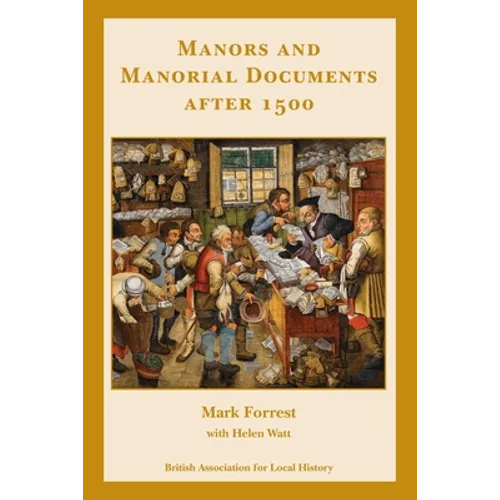Manors and Manorial Documents after 1500: a guide for local and family historians in England and Wales - Paperback